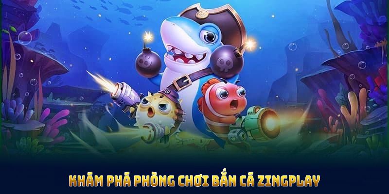 Bắn Cá Zingplay Với Tính Năng Thu Hút Đông Đảo Người Chơi 7 Khám phá phòng chơi bắn cá Zingplay để nâng cao trải nghiệm của bạn